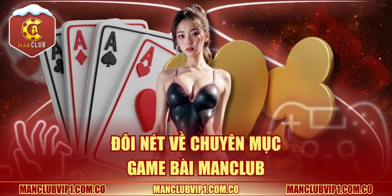Đôi nét về chuyên mục game bài Manclub